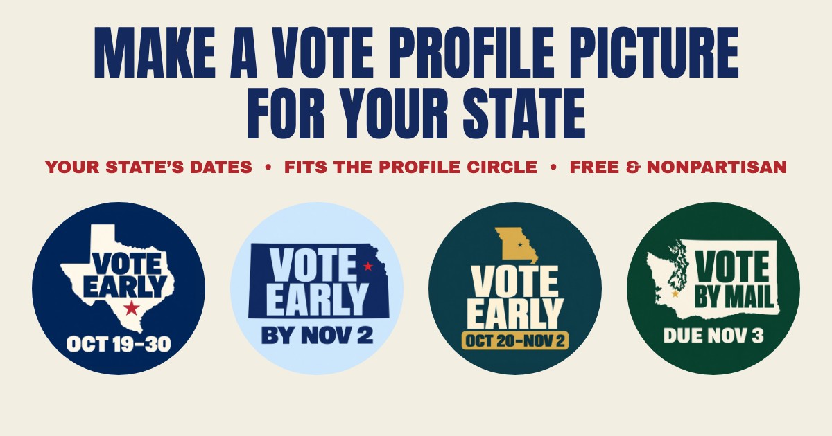 Make a vote profile picture for your state. Examples: Vote Early Oct 19 to 30 for Texas, Vote Early by Nov 2 for Kansas, Vote Early Oct 20 to Nov 2 for Missouri, and Vote by Mail due Nov 3 for Washington.